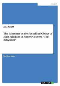 The Babysitter as the Sexualised Object of Male Fantasies in Robert Coover's ''The Babysitter''
