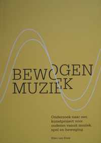 Bewogen Muziek. Onderzoek naar een kunstproject voor ouderen vanuit muziek, spel en beweging.