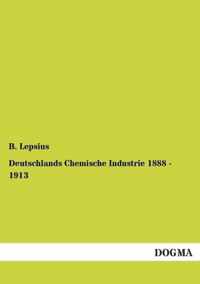 Deutschlands Chemische Industrie 1888 - 1913