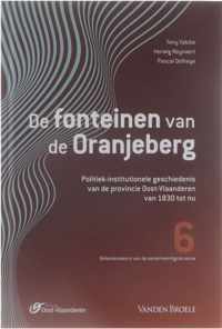 De fonteinen van de Oranjeberg : Politiek-institutionele geschiedenis van de provincie Oost-Vlaanderen van 1830 tot nu