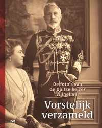 Vorstelijk verzameld. De foto's van de Duitse keizer Wilhelm II