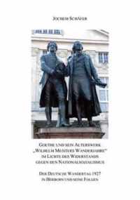Goethe und sein Alterswerk Wilhelm Meisters Wanderjahre im Lichte des Widerstands gegen den Nationalsozialismus