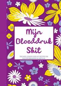 Mijn Bloeddruk Shit - Tweejarig Logboek voor het Noteren van Bloeddruk Waarden en Hartslag