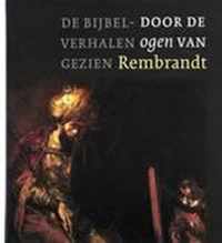 De Bijbelverhalen Gezien Door De Ogen Van Rembrandt