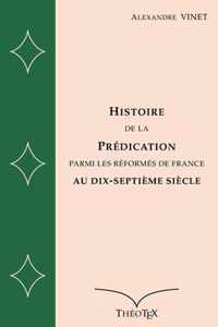 Histoire de la Predication Parmi les Reformes de France au Dix-Septieme Siecle