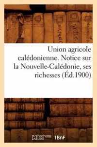 Union Agricole Caledonienne. Notice Sur La Nouvelle-Caledonie, Ses Richesses (Ed.1900)