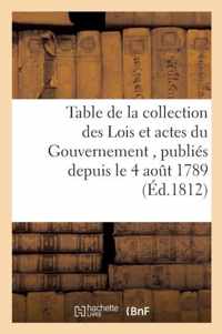 Table de la Collection Des Lois Et Actes Du Gouvernement, Publies Depuis Le 4 Aout 1789, Jusqu'au