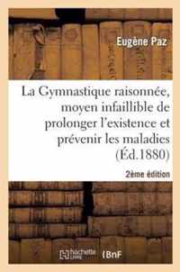 La Gymnastique Raisonnee, Moyen Infaillible Prolonger l'Existence Et Prevenir Les Maladies 2e Ed.