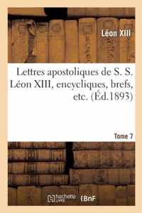 Lettres Apostoliques de S. S. Leon XIII, Encycliques, Brefs, Etc. Tome 7