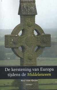 De kerstening van Europa tijdens de Middeleeuwen - Aat van Gilst - Paperback (9789461538734)