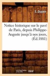 Notice Historique Sur Le Pave de Paris, Depuis Philippe-Auguste Jusqu'a Nos Jours, (Ed.1881)
