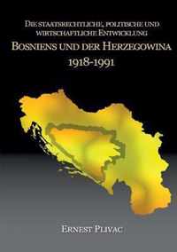 Die staatsrechtliche, politische und wirtschaftliche Entwicklung Bosniens und der Herzegowina 1918-1991