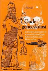 Oude geneeskunst: Heelmeesters, geneesmethoden en recepten in het oude Egypte, BabyloniÃ«, India, China, Mexico en Peru