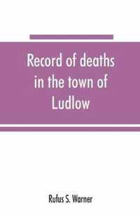 Record of deaths in the town of Ludlow, Vermont, from 1790 to 1901, inclusive