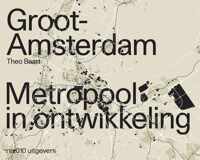 Groot Amsterdam. Metropool in ontwikkeling - Theo Baart - Paperback (9789462085527)