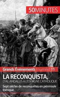 La Reconquista, d'al-Andalus à l'Espagne catholique: Sept siècles de reconquêtes en péninsule Ibérique