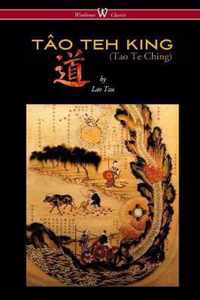 THE TAO TEH KING (TAO TE CHING - Wisehouse Classics Edition)