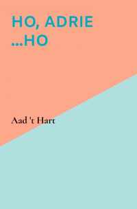 Ho, Adrie ...Ho - Aad &apos;t Hart - Paperback (9789464185270)