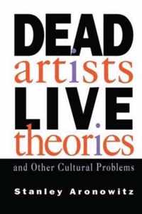 Dead Artists, Live Theories, and Other Cultural Problems