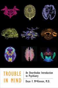 Trouble in Mind - An Unorthodox Introduction to Psychiatry