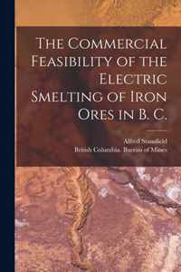 The Commercial Feasibility of the Electric Smelting of Iron Ores in B. C. [microform]