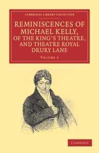 Reminiscences Of Michael Kelly, Of The King's Theatre, And Theatre Royal Drury Lane