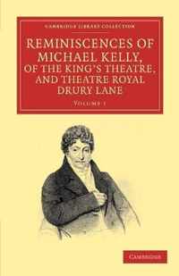 Reminiscences Of Michael Kelly, Of The King's Theatre, And Theatre Royal Drury Lane
