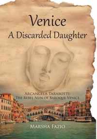 Venice: A Discarded Daughter: Arcangela Tarabotti