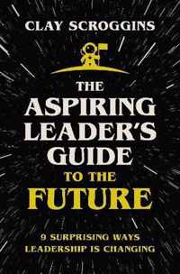 The Aspiring Leader's Guide to the Future