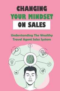 Changing Your Mindset On Sales: Understanding The Wealthy Travel Agent Sales System