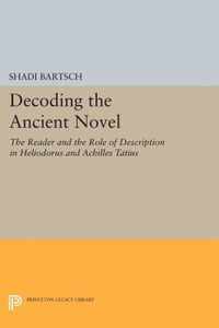 Decoding the Ancient Novel - The Reader and the Role of Description in Heliodorus and Achilles Tatius