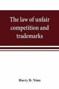 The law of unfair competition and trademarks, with chapters on good-will, trade secrets, defamation of competitors and their goods, registration of trade-marks under the Federal trade-mark act, price cutting, etc