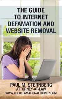 The Guide to Internet Defamation and Website Removal