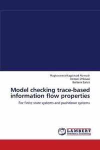 Model checking trace-based information flow properties