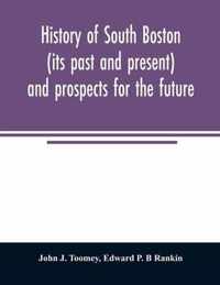 History of South Boston (its past and present) and prospects for the future