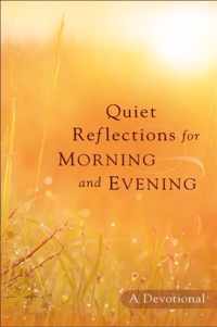 Quiet Reflections for Morning and Evening