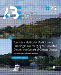 A+BE Architecture and the Built Environment  -   Towards a Method of Participatory Planning in an Emerging Metropolitan Delta in the Context of Climate Change