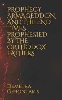 Prophecy Armageddon and the End Times Prophesied by the Orthodox Fathers