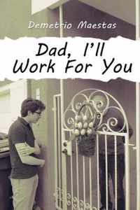 Dad, I'll Work For You