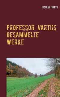 Professor Varths Gesammelte Werke