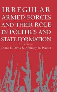 Irregular Armed Forces and Their Role in Politics and State Formation
