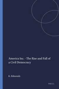 America Inc. - The Rise and Fall of a Civil Democracy