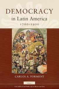 Democracy in Latin America, 1760-1900 - Civic Selfhood & Public Life in Mexico & Peru V 1