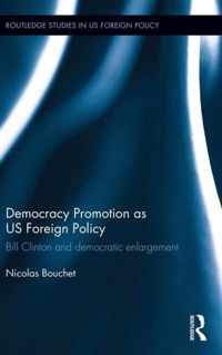 Democracy Promotion as Us Foreign Policy: Bill Clinton and Democratic Enlargement