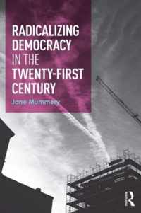 Radicalizing Democracy for the Twenty-First Century