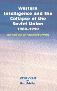 Western Intelligence and the Collapse of the Soviet Union 1980-1990