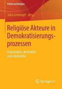 Religiöse Akteure in Demokratisierungsprozessen: Konstruktiv, Destruktiv Und Obstruktiv