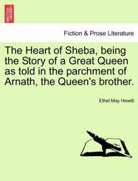 The Heart of Sheba, Being the Story of a Great Queen as Told in the Parchment of Arnath, the Queen's Brother.