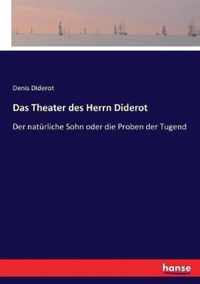 Das Theater des Herrn Diderot: Der natürliche Sohn oder die Proben der Tugend