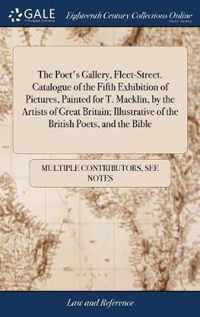 The Poet's Gallery, Fleet-Street. Catalogue of the Fifth Exhibition of Pictures, Painted for T. Macklin, by the Artists of Great Britain; Illustrative of the British Poets, and the Bible